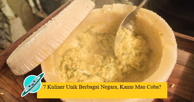 7 Kuliner Unik Berbagai Negara, Kamu Mau Coba?